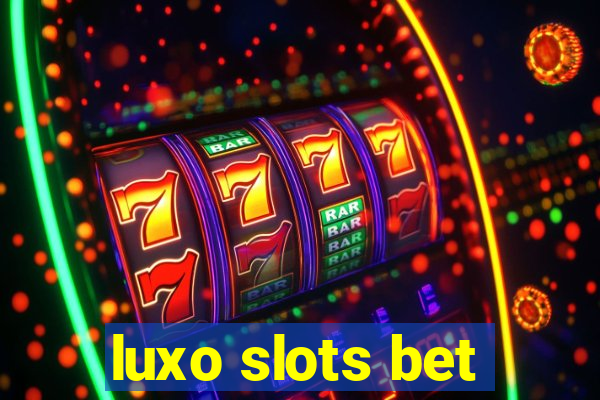 luxo slots bet